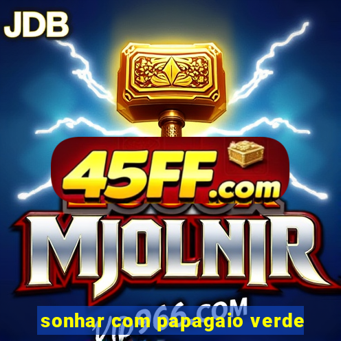 sonhar com papagaio verde